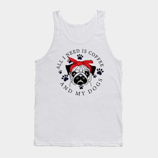 I Need Is Coffee And My Dog Funny Pug Owner_S Tank Top